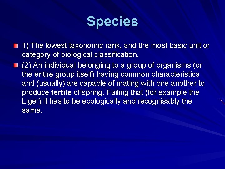 Species 1) The lowest taxonomic rank, and the most basic unit or category of