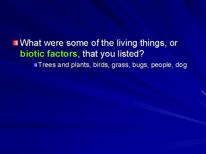 What were some of the living things, or biotic factors, that you listed? Trees