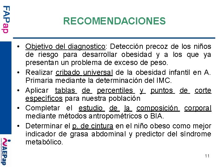 RECOMENDACIONES • Objetivo del diagnostico: Detección precoz de los niños de riesgo para desarrollar