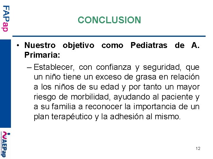 CONCLUSION • Nuestro objetivo como Pediatras de A. Primaria: – Establecer, confianza y seguridad,