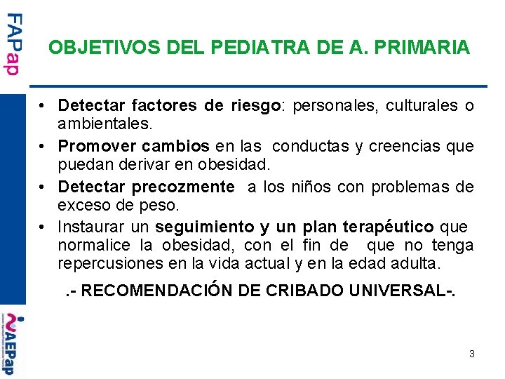 OBJETIVOS DEL PEDIATRA DE A. PRIMARIA • Detectar factores de riesgo: personales, culturales o