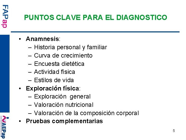 PUNTOS CLAVE PARA EL DIAGNOSTICO • Anamnesis: – Historia personal y familiar – Curva