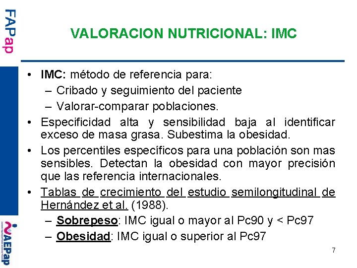 VALORACION NUTRICIONAL: IMC • IMC: método de referencia para: – Cribado y seguimiento del