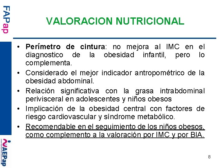 VALORACION NUTRICIONAL • Perímetro de cintura: no mejora al IMC en el diagnostico de