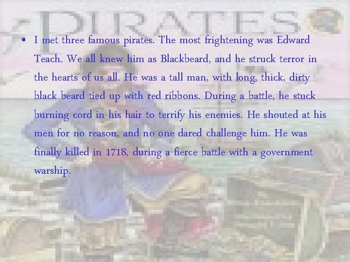  • I met three famous pirates. The most frightening was Edward Teach. We