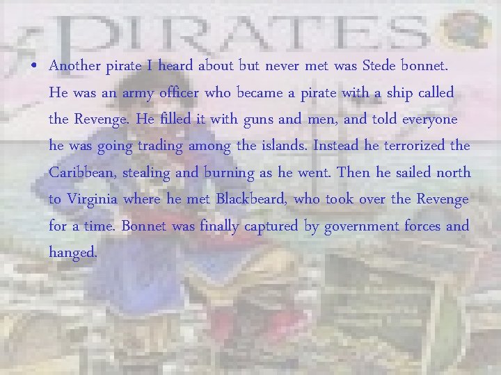  • Another pirate I heard about but never met was Stede bonnet. He