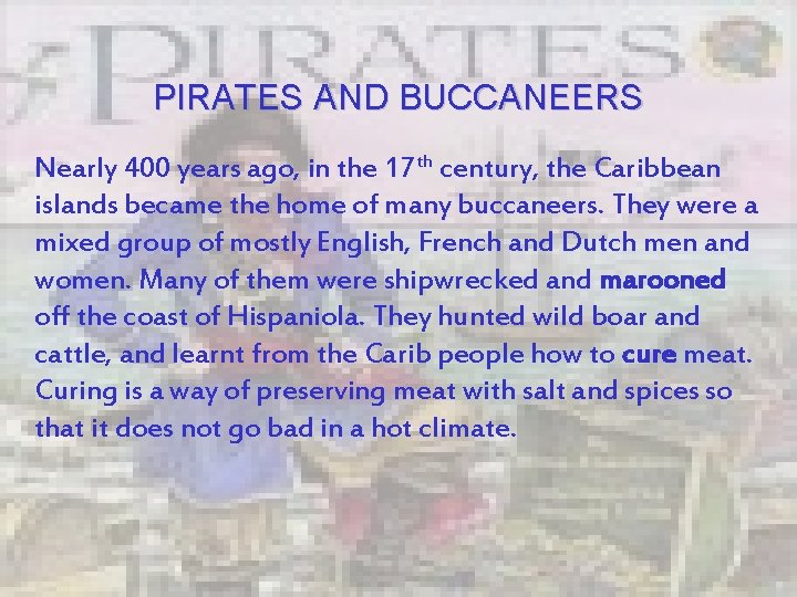 PIRATES AND BUCCANEERS Nearly 400 years ago, in the 17 th century, the Caribbean