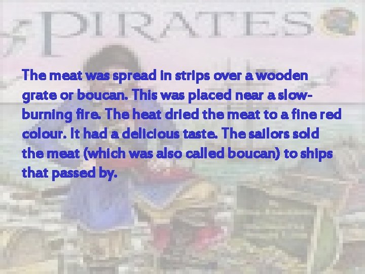 The meat was spread in strips over a wooden grate or boucan. This was
