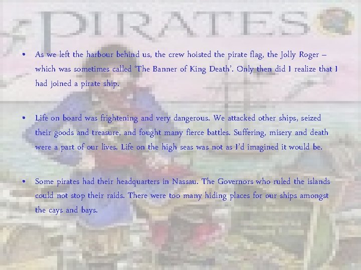  • As we left the harbour behind us, the crew hoisted the pirate