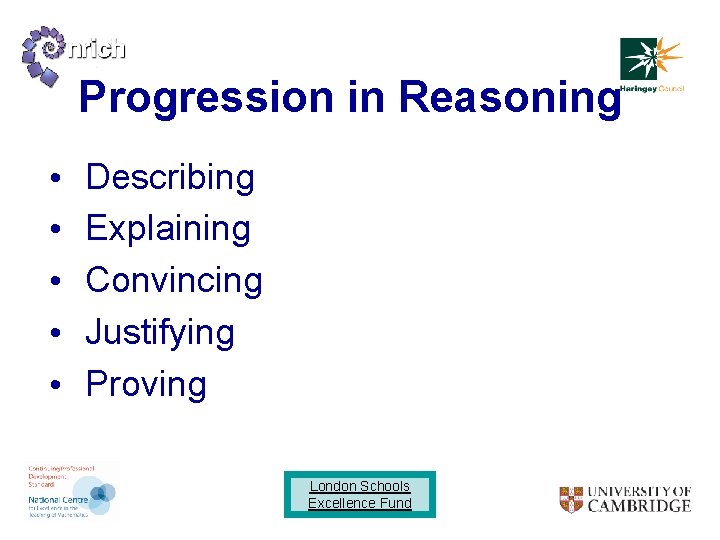 Progression in Reasoning • • • Describing Explaining Convincing Justifying Proving London Schools Excellence