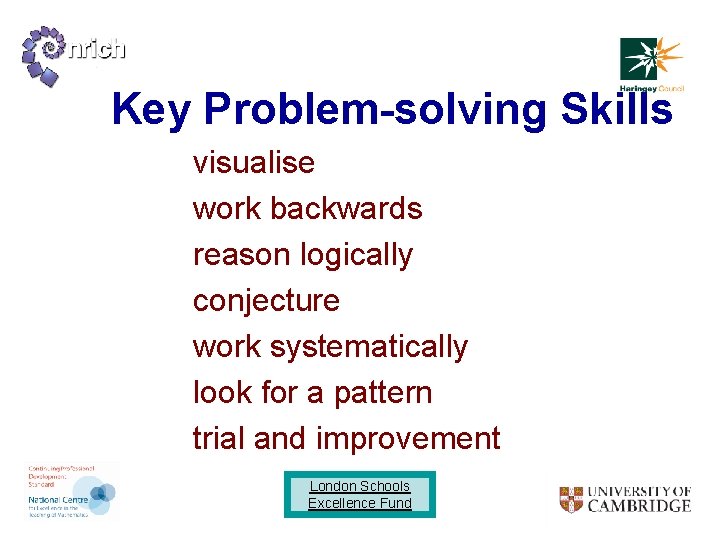 Key Problem-solving Skills visualise work backwards reason logically conjecture work systematically look for a