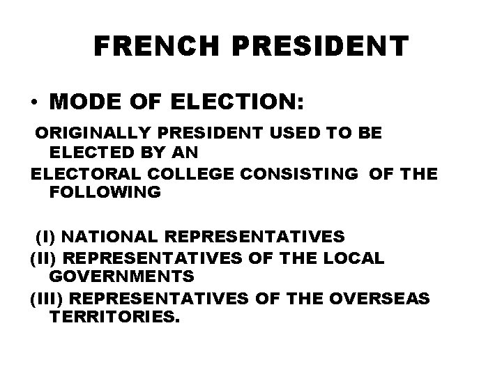 FRENCH PRESIDENT • MODE OF ELECTION: ORIGINALLY PRESIDENT USED TO BE ELECTED BY AN