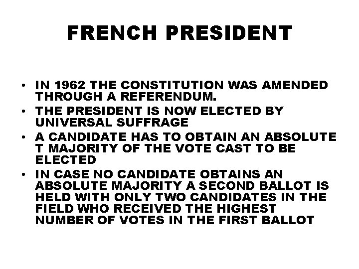 FRENCH PRESIDENT • IN 1962 THE CONSTITUTION WAS AMENDED THROUGH A REFERENDUM. • THE