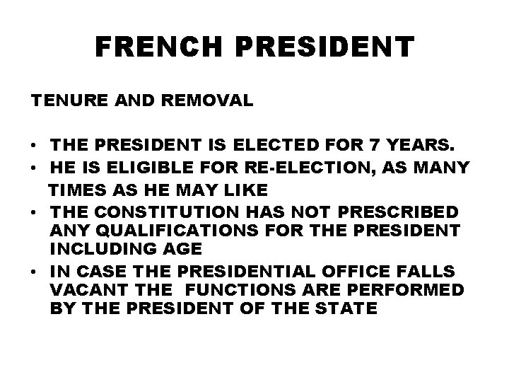 FRENCH PRESIDENT TENURE AND REMOVAL • THE PRESIDENT IS ELECTED FOR 7 YEARS. •