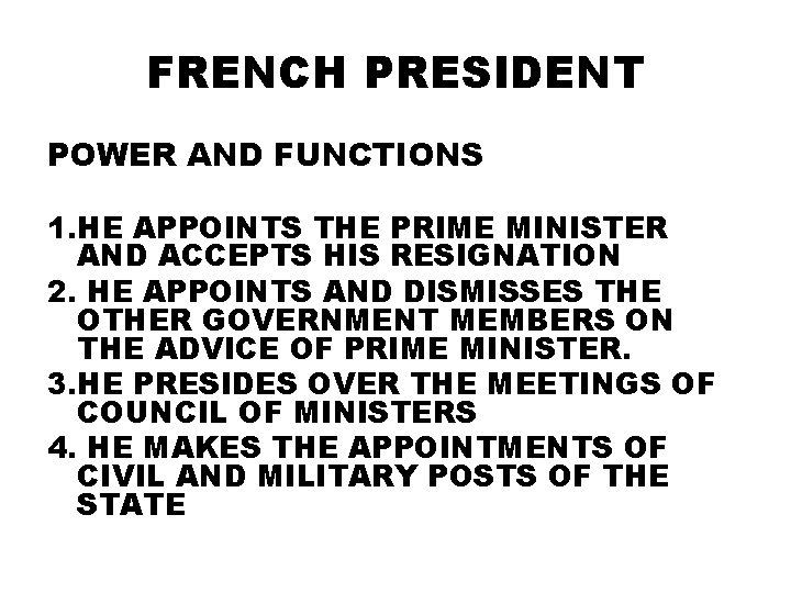 FRENCH PRESIDENT POWER AND FUNCTIONS 1. HE APPOINTS THE PRIME MINISTER AND ACCEPTS HIS