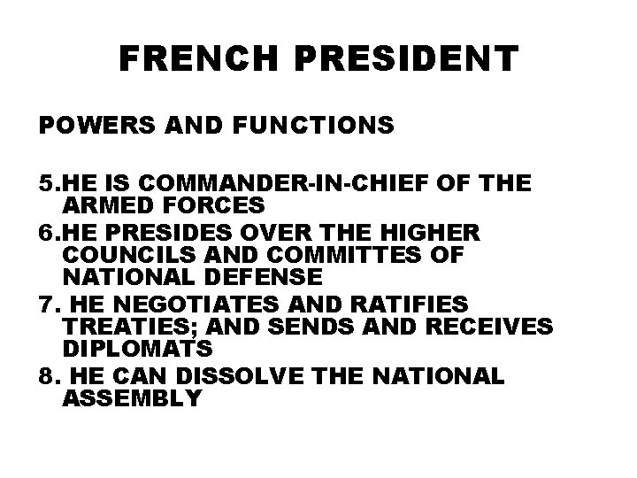 FRENCH PRESIDENT POWERS AND FUNCTIONS 5. HE IS COMMANDER-IN-CHIEF OF THE ARMED FORCES 6.