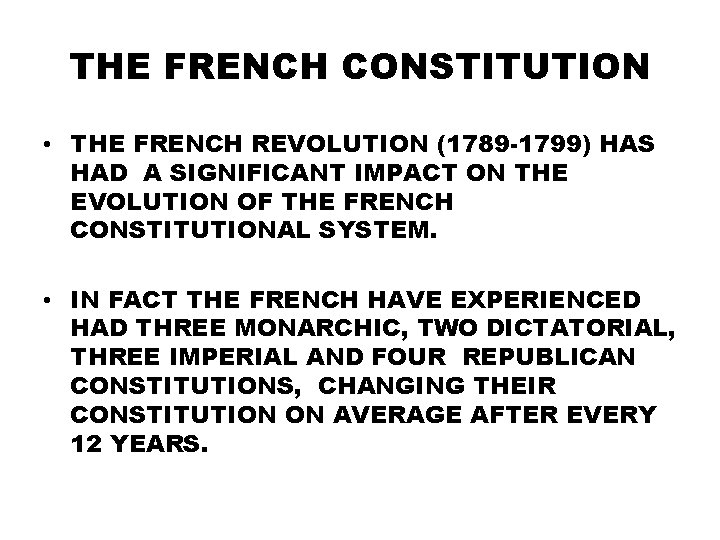 THE FRENCH CONSTITUTION • THE FRENCH REVOLUTION (1789 -1799) HAS HAD A SIGNIFICANT IMPACT