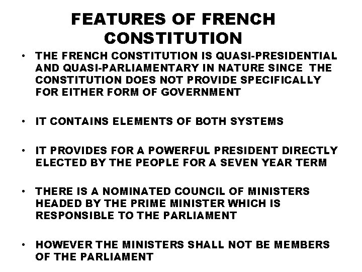 FEATURES OF FRENCH CONSTITUTION • THE FRENCH CONSTITUTION IS QUASI-PRESIDENTIAL AND QUASI-PARLIAMENTARY IN NATURE