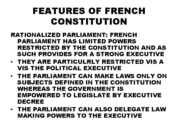 FEATURES OF FRENCH CONSTITUTION RATIONALIZED PARLIAMENT: FRENCH PARLIAMENT HAS LIMITED POWERS RESTRICTED BY THE