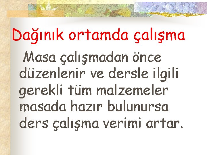 Dağınık ortamda çalışma Masa çalışmadan önce düzenlenir ve dersle ilgili gerekli tüm malzemeler masada