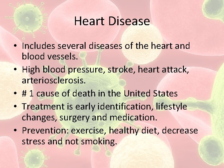 Heart Disease • Includes several diseases of the heart and blood vessels. • High