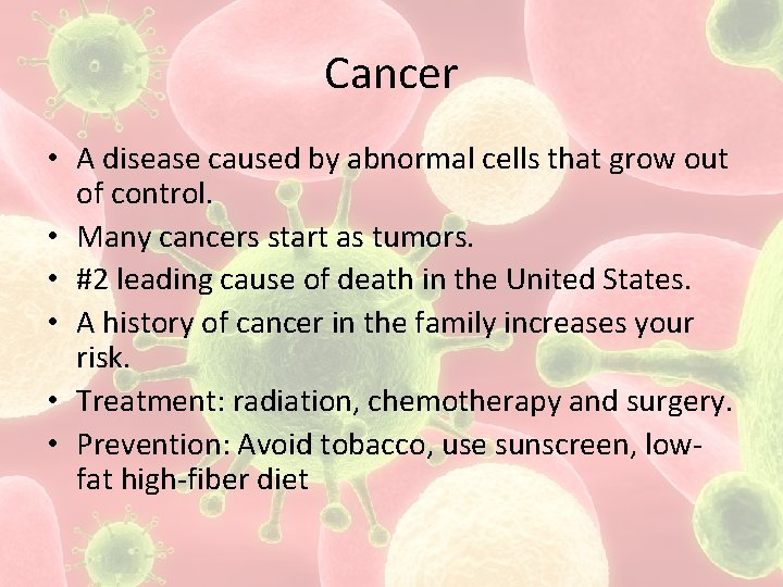 Cancer • A disease caused by abnormal cells that grow out of control. •
