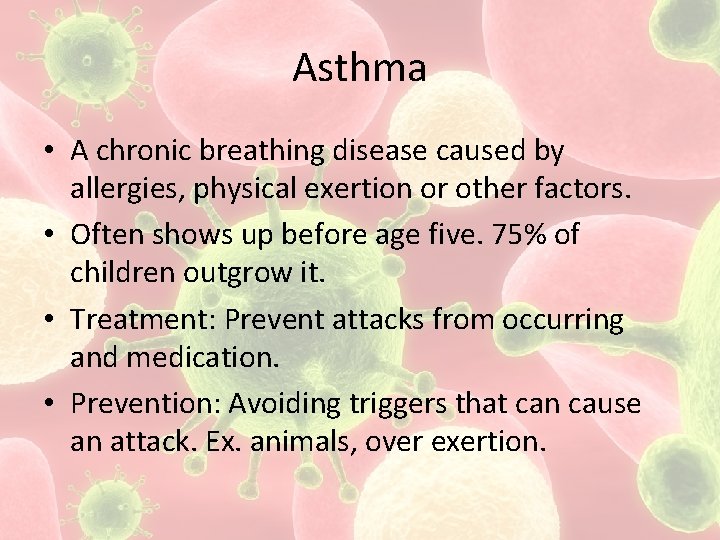Asthma • A chronic breathing disease caused by allergies, physical exertion or other factors.