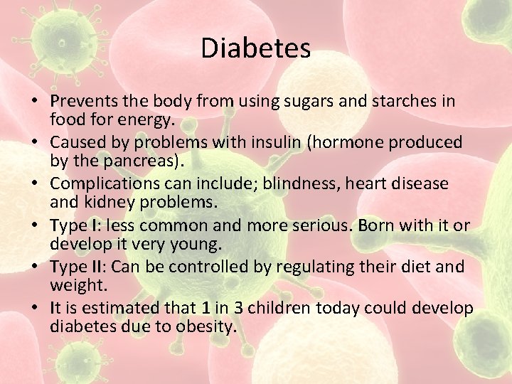 Diabetes • Prevents the body from using sugars and starches in food for energy.
