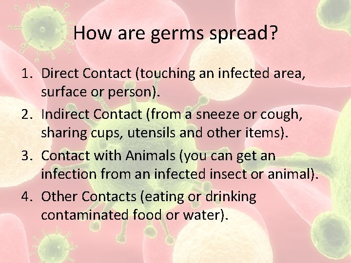 How are germs spread? 1. Direct Contact (touching an infected area, surface or person).