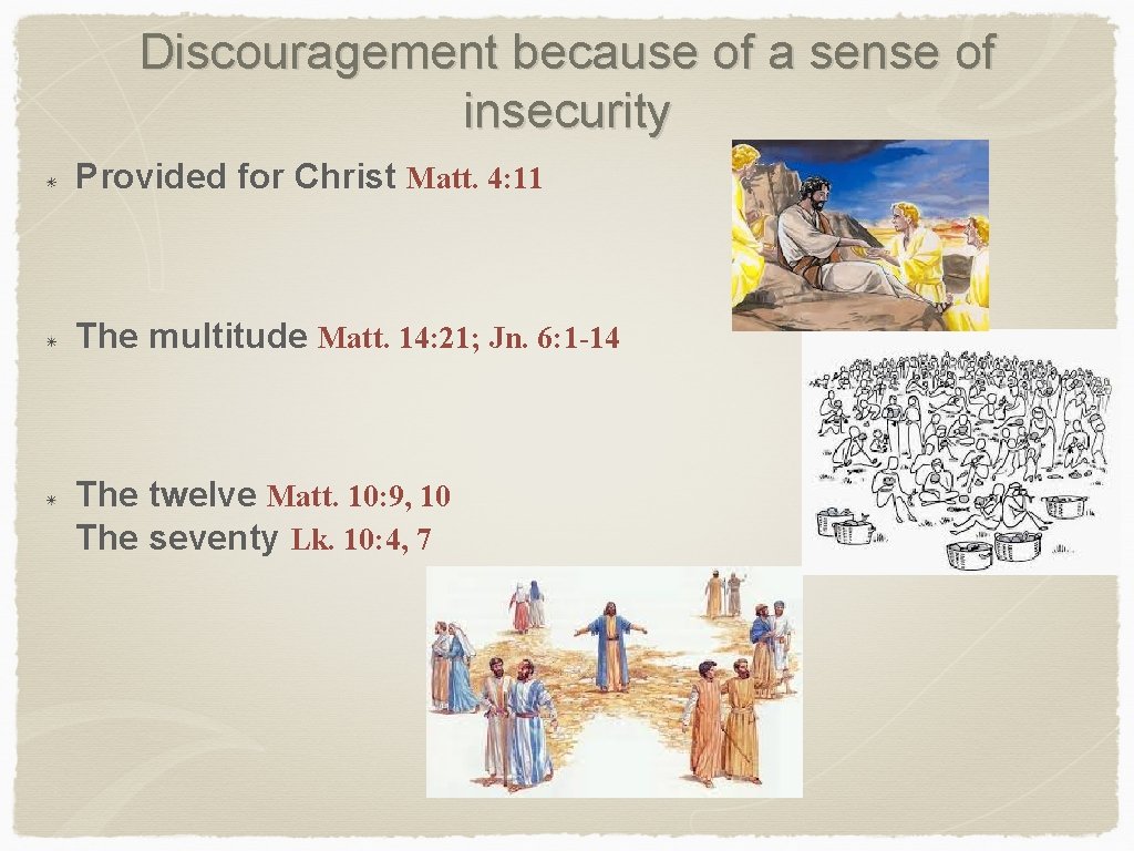 Discouragement because of a sense of insecurity Provided for Christ Matt. 4: 11 The