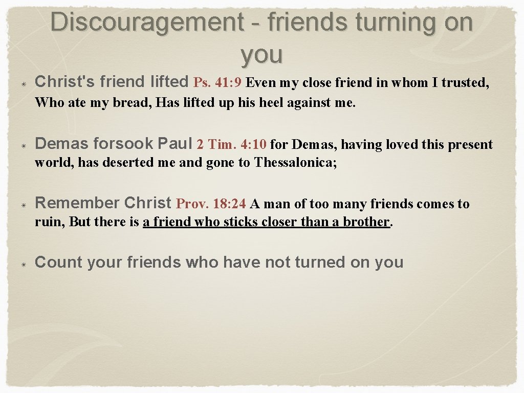 Discouragement - friends turning on you Christ's friend lifted Ps. 41: 9 Even my