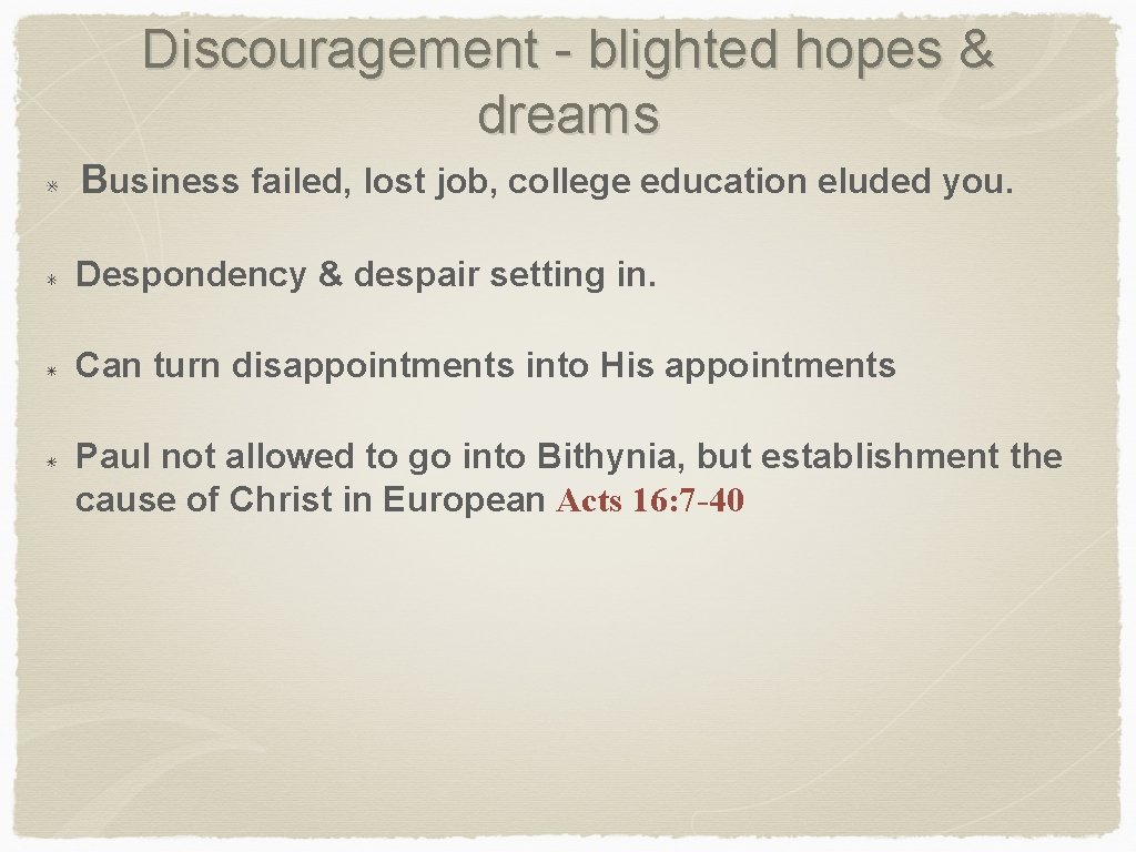 Discouragement - blighted hopes & dreams Business failed, lost job, college education eluded you.