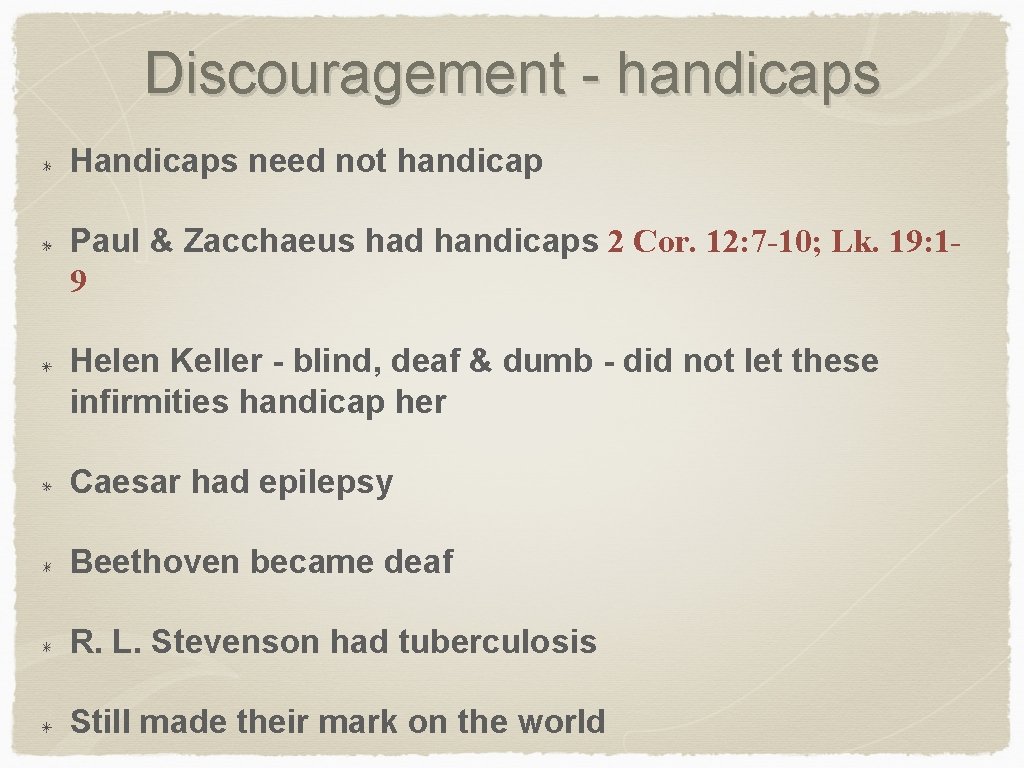 Discouragement - handicaps Handicaps need not handicap Paul & Zacchaeus had handicaps 2 Cor.