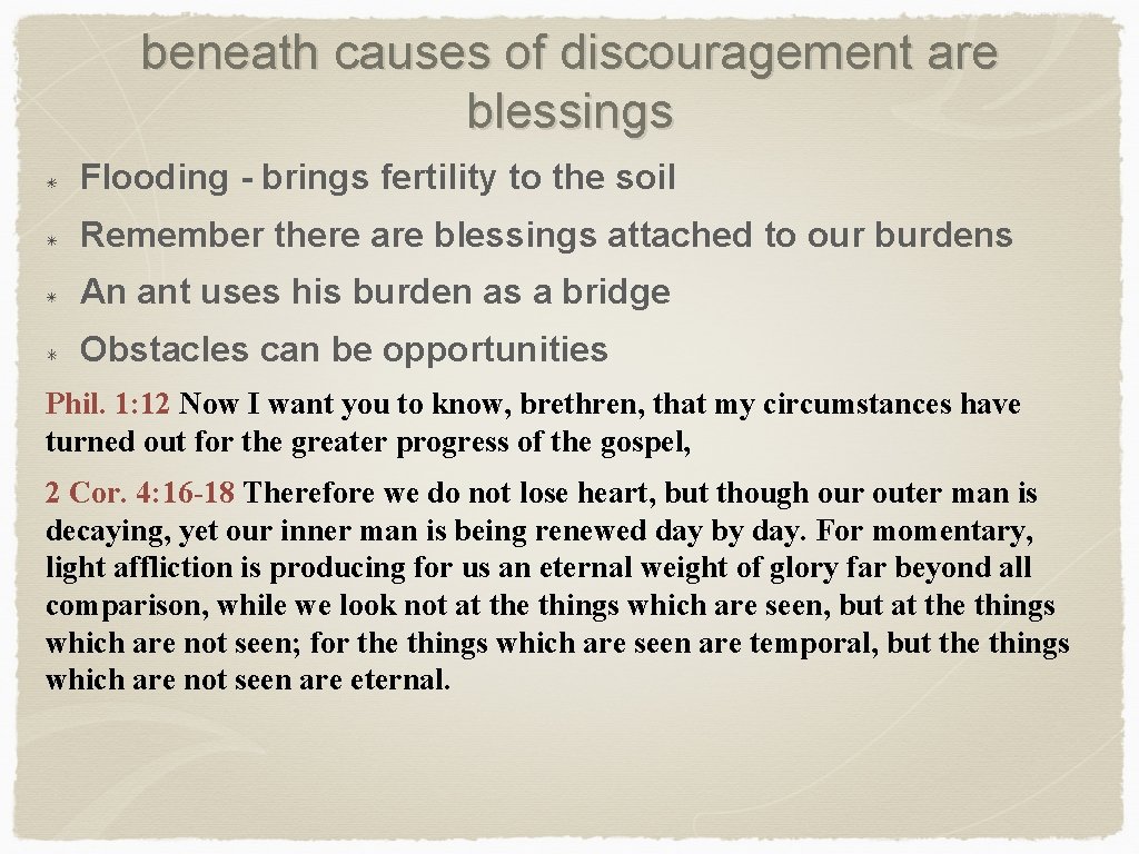 beneath causes of discouragement are blessings Flooding - brings fertility to the soil Remember