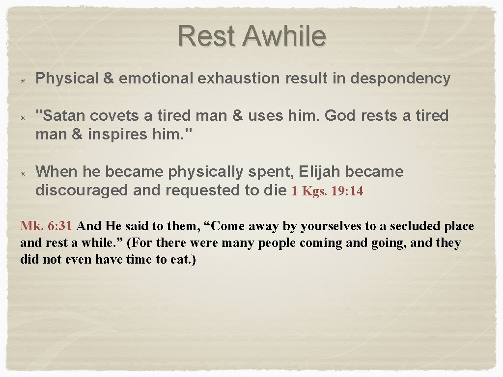 Rest Awhile Physical & emotional exhaustion result in despondency "Satan covets a tired man