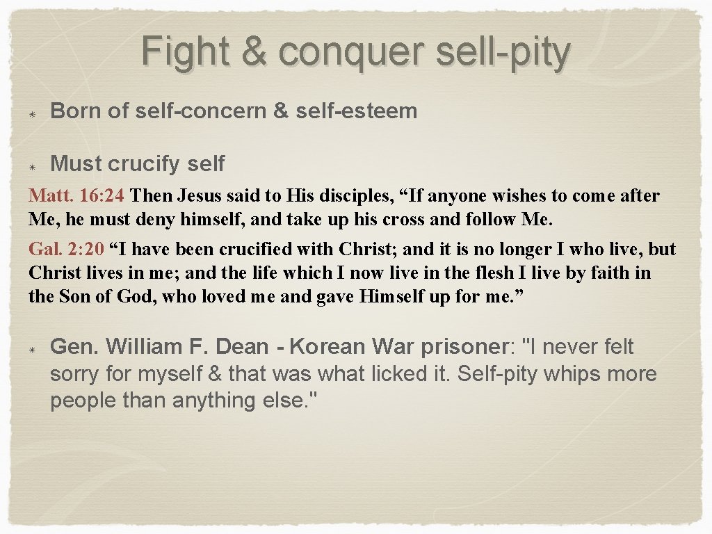 Fight & conquer sell-pity Born of self-concern & self-esteem Must crucify self Matt. 16: