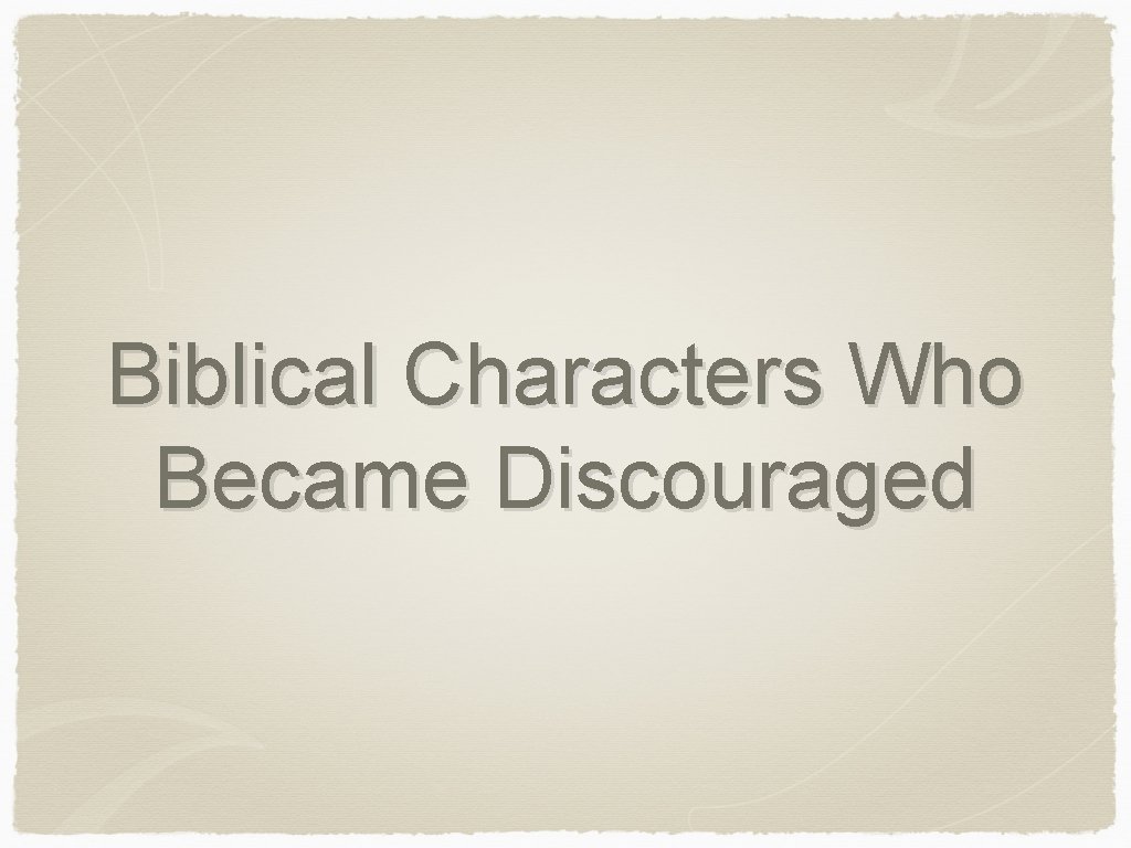 Biblical Characters Who Became Discouraged 