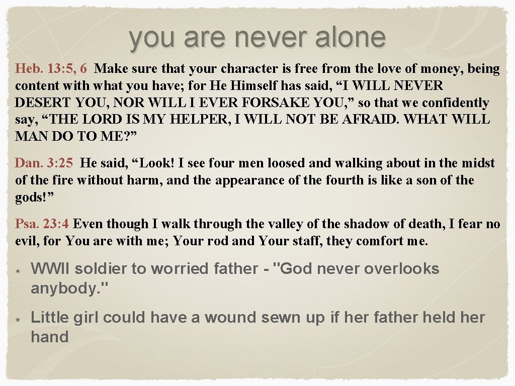 you are never alone Heb. 13: 5, 6 Make sure that your character is