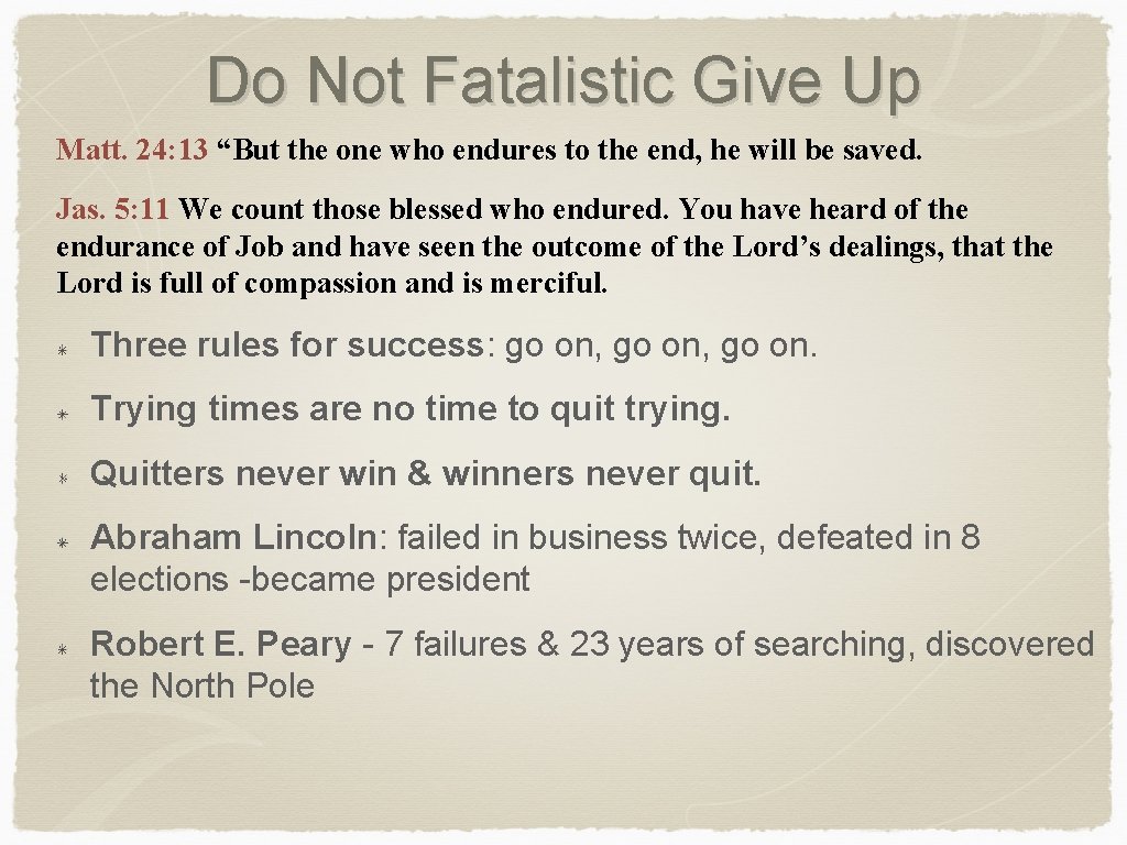 Do Not Fatalistic Give Up Matt. 24: 13 “But the one who endures to