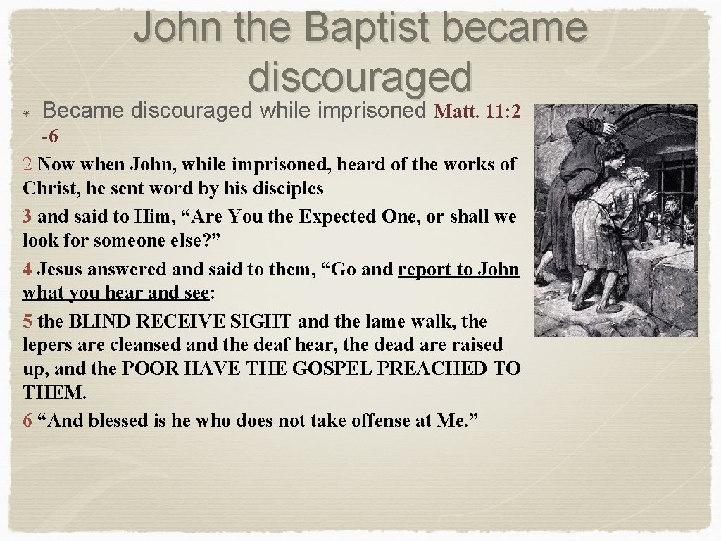 John the Baptist became discouraged Became discouraged while imprisoned Matt. 11: 2 -6 2