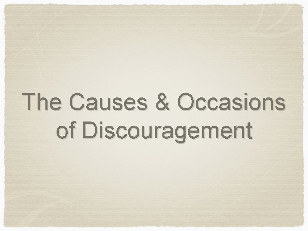 The Causes & Occasions of Discouragement 