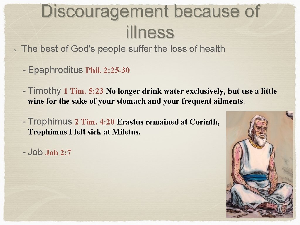 Discouragement because of illness The best of God's people suffer the loss of health