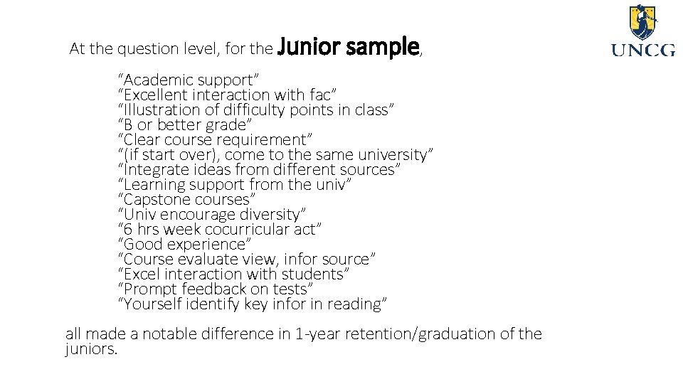 At the question level, for the Junior sample, “Academic support” “Excellent interaction with fac”