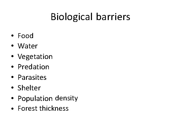 Biological barriers • • Food Water Vegetation Predation Parasites Shelter Population density Forest thickness