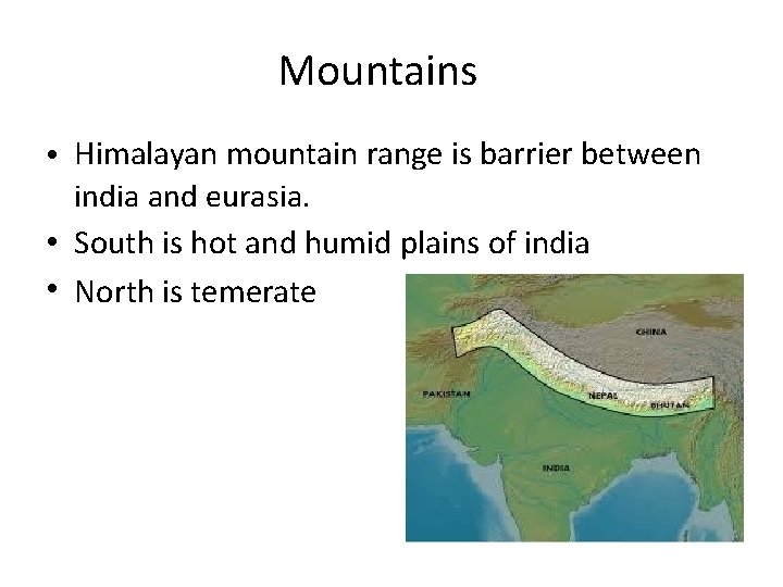 Mountains • Himalayan mountain range is barrier between india and eurasia. • South is