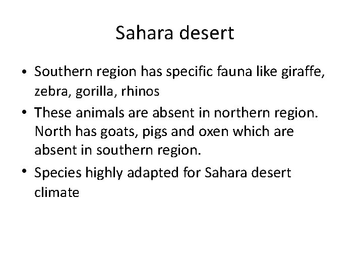 Sahara desert • Southern region has specific fauna like giraffe, zebra, gorilla, rhinos •