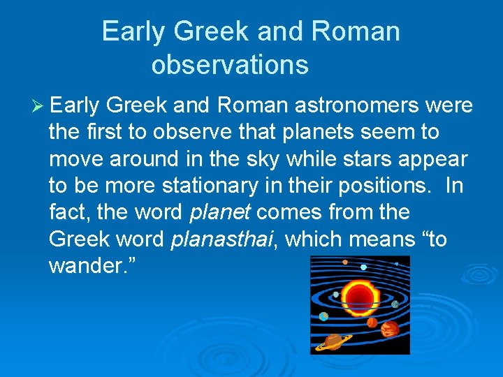 Early Greek and Roman observations Ø Early Greek and Roman astronomers were the first