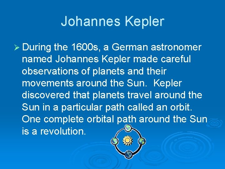 Johannes Kepler Ø During the 1600 s, a German astronomer named Johannes Kepler made
