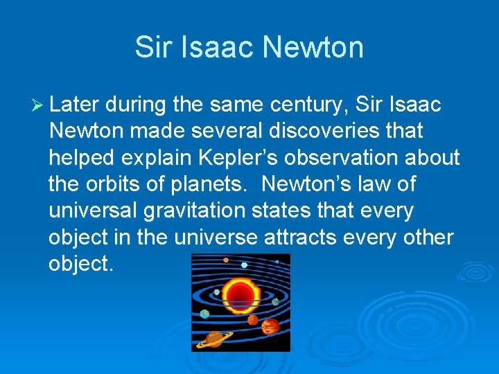 Sir Isaac Newton Ø Later during the same century, Sir Isaac Newton made several