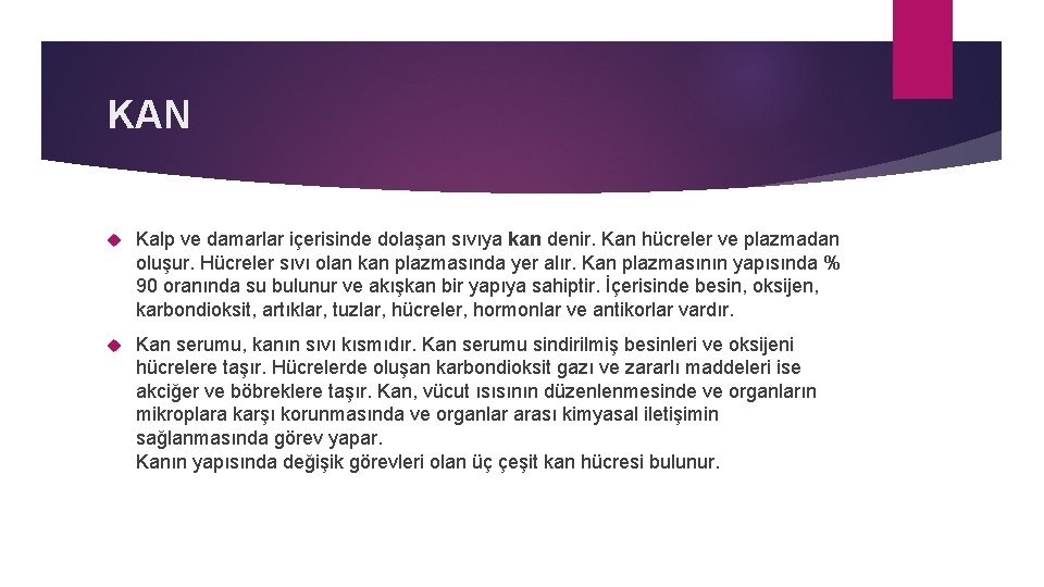 KAN Kalp ve damarlar içerisinde dolaşan sıvıya kan denir. Kan hücreler ve plazmadan oluşur.